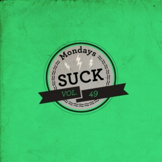 Mondays SUCK VOL. 49