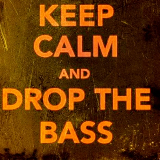 Keep Calm and DROP THE BASS
