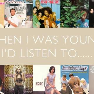 When I Was Young, I'd Listen To......
