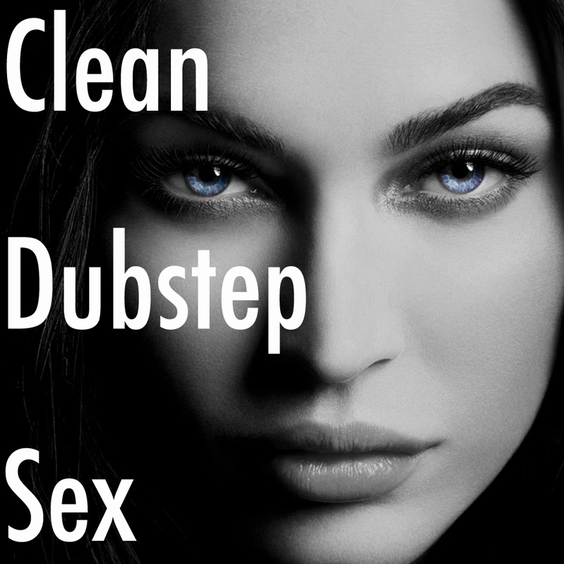 8tracks Radio Clean Dubstep Sex 31 Songs Free And Music Playlist