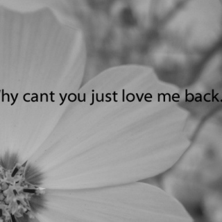 why won't you love me back?