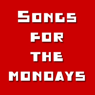 Songs for the Mondays