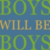 Boys Will Be Boys...