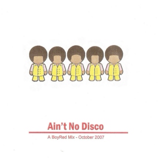Ain't No Disco (Unmixed - 2007)