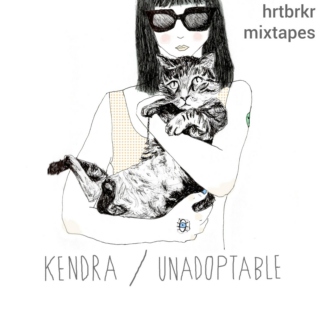 hrtbrkr mixtapes collaboration #2 ~ unadoptable (a.k.a. Kendra)