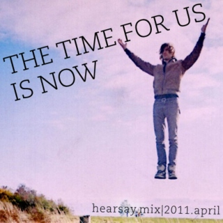 THE TIME FOR US IS NOW