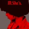 M.She's.