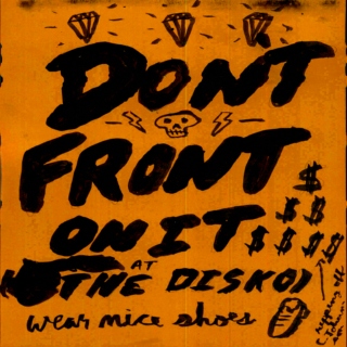 Don't Front on It (at the Disko) 