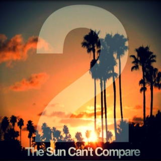 The Sun can't compare. Vol 2