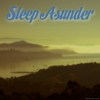 Sleep Asunder