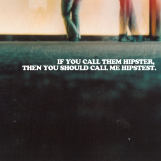If You Call Them Hipster, Then You Should Call Me Hipstest