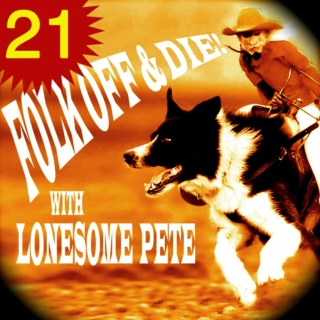 Folk Off & Die!! with Lonesome Pete!! #21