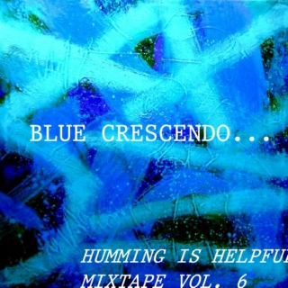 hummingishelpful's Mixtape Vol. 6- Blue Crescendo