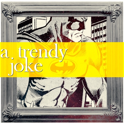 a. trendy joke