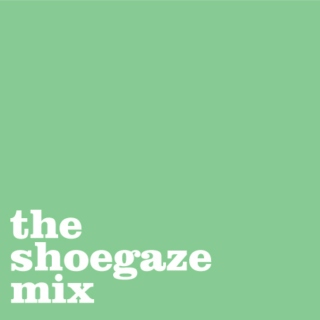 The Shoegaze Mix