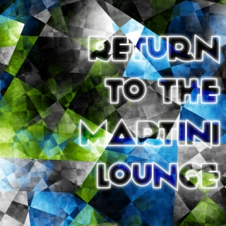 Return to the Martini Lounge 