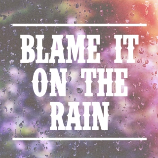 Blame It On The Rain