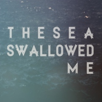 the sea swallowed me.