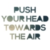 Push Your Head Towards the Air
