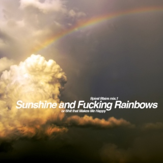 Sunshine and Fucking Rainbows