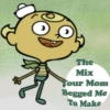 The Mix Your Mom Begged Me To Make