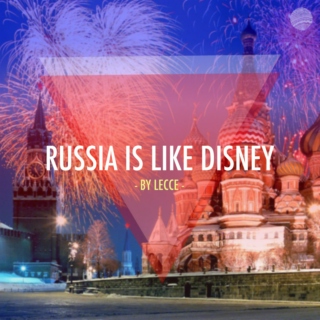 Russia is like Disney