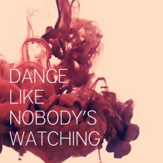 Dance like nobody's watching