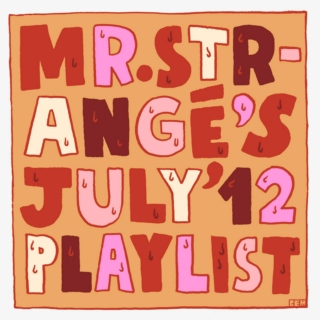 Mr. Strangé's July '12 Playlist