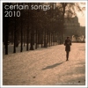 Certain Songs 1, 2010.
