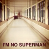 I'M NO SUPERMAN