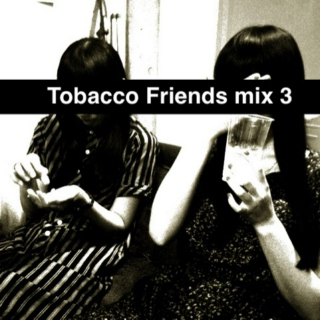 Tobacco/Friends mix 3