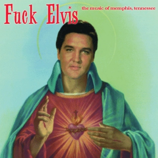 F*ck Elvis: The Music of Memphis, Tennessee