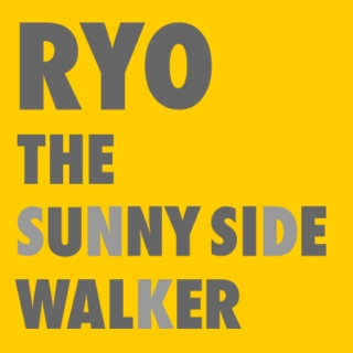 RYO THE SUNNY SIDE WALKER