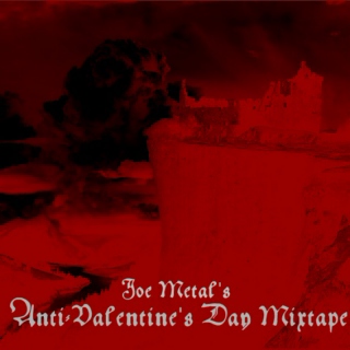 Joe Metal's Anti-Valentine's Day Mixtape