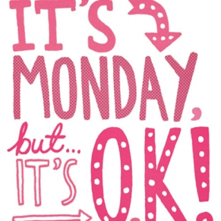 It's Monday, but...it's O.K.!!!