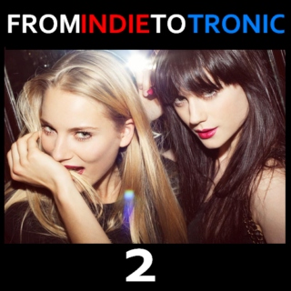 FROM INDIE TO TRONIC 2