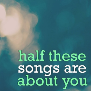 Half These Songs Are About You