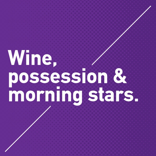 Wine, possession & morning stars.