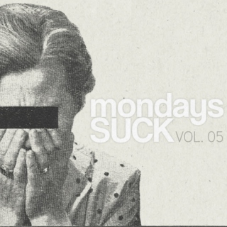Mondays SUCK - VOL. 05