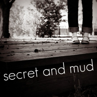 secret and mud