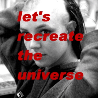let's recreate the universe