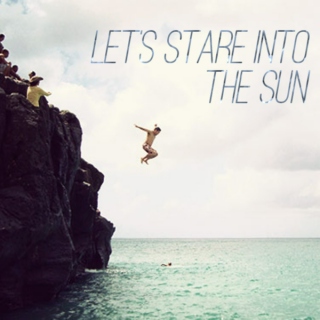 Let's Stare Into The Sun