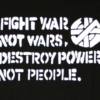 Fight War, Not Wars. Destroy Power, Not People.