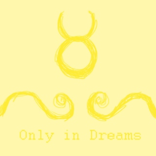 Only in Dreams - ♉ Tavros fst