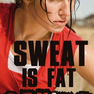 Sweat is fat crying--work it off