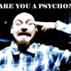 Are you a psycho?