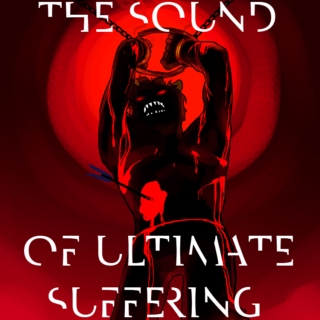The Sound of Ultimate Suffering