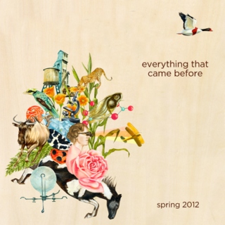 everything that came before :: spring 2012