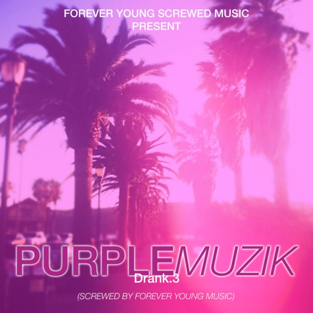 Forever Young Screwed Music Present Purple Muzik. Drank.3