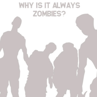 Why is it Always Zombies?